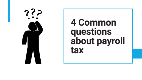 4 Common Questions about Payroll Tax