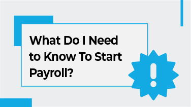 What Do I Need to Know To Start Payroll