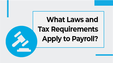 What Laws and Tax Requirements Apply to Payroll