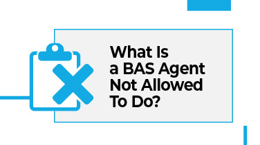 What Is a BAS Agent Not Allowed To Do