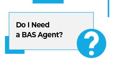 Do I Need a BAS Agent