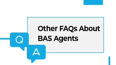 Other FAQs About BAS Agents