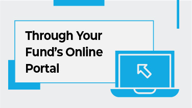 Through Your Fund’s Online Portal