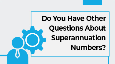 Do You Have Other Questions About Superannuation Numbers