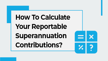 How To Calculate Your Reportable Superannuation Contributions