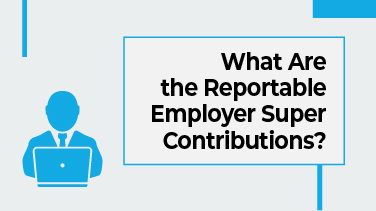 What Are the Reportable Employer Super Contributions