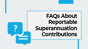 FAQs About Reportable Superannuation Contributions