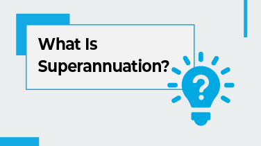What Is Superannuation