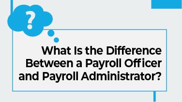 What Is the Difference Between a Payroll Officer and Payroll Administrator