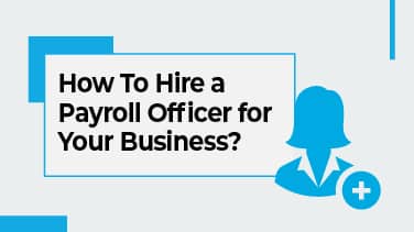 How To Hire a Payroll Officer for Your Business