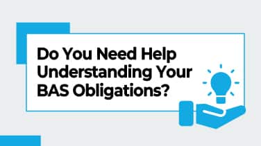 Do You Need Help Understanding Your BAS Obligations