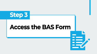 Step 3 - Access the BAS Form