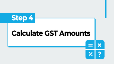Step 4 - Calculate GST Amounts