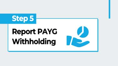 Step 5 - Report PAYG Withholding