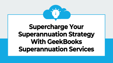 Supercharge Your Superannuation Strategy With GeekBooks Superannuation Services