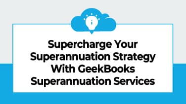 Supercharge Your Superannuation Strategy With GeekBooks Superannuation Services