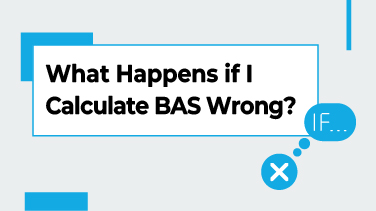 What Happens if I Calculate BAS Wrong