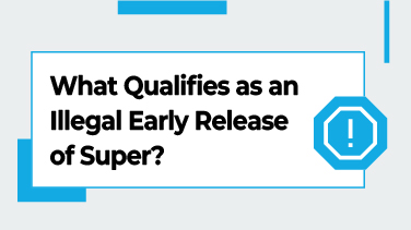 What Qualifies as an Illegal Early Release of Super