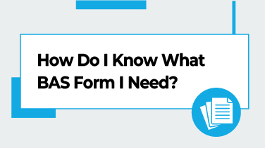 How Do I Know What BAS Form I Need