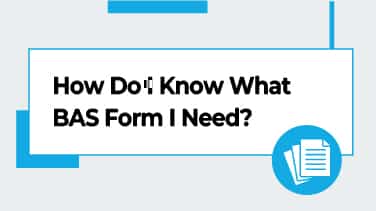 How Do I Know What BAS Form I Need