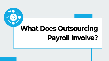 What Does Outsourcing Payroll Involve