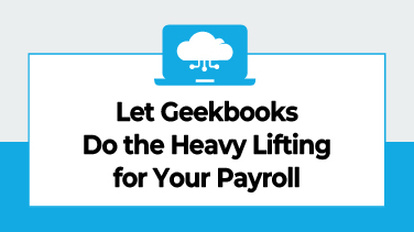 Let Geekbooks Do the Heavy Lifting for Your Payroll